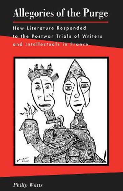 Allegories of the Purge: How Literature Responded to the Postwar Trials of Writers and Intellectuals in France by Philip Watts 9780804731843