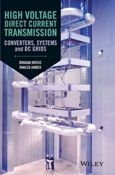 High Voltage Direct Current Transmission: Converters, Systems and DC Grids by Dragan Jovcic 9781118846667