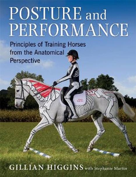 Posture and Performance: Principles of Training Horses from the Anatomical Perspective by Gillian Higgins 9781910016008