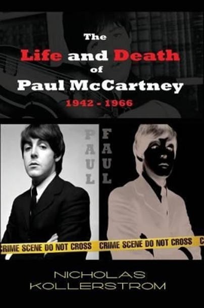 The Life and Death of Paul McCartney 1942 - 1966: A very English Mystery by Nicholas Kollerstrom 9781517283131