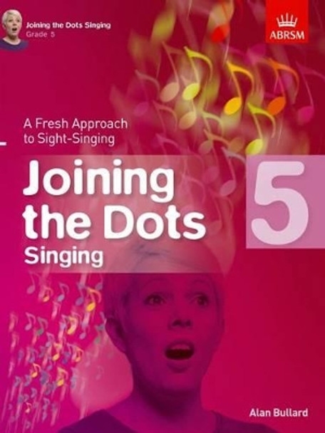 Joining the Dots Singing, Grade 5: A Fresh Approach to Sight-Singing by Alan Bullard 9781848497436