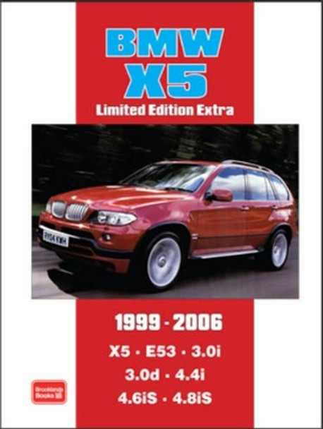 BMW X5 Limited Edition Extra 1999-2006: Models Reported on: X5 E53 3.0i 3.0d 4.4i 4.6iS 4.8iS by R. M. Clarke 9781855208285