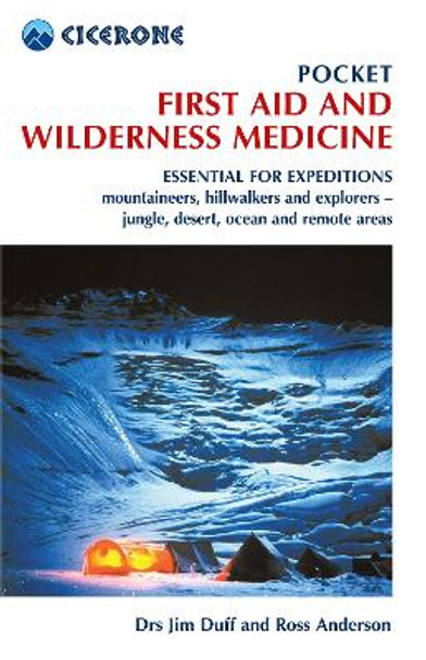 Pocket First Aid and Wilderness Medicine: Essential for expeditions: mountaineers, hillwalkers and explorers - jungle, desert, ocean and remote areas by Jim Duff 9781852849139