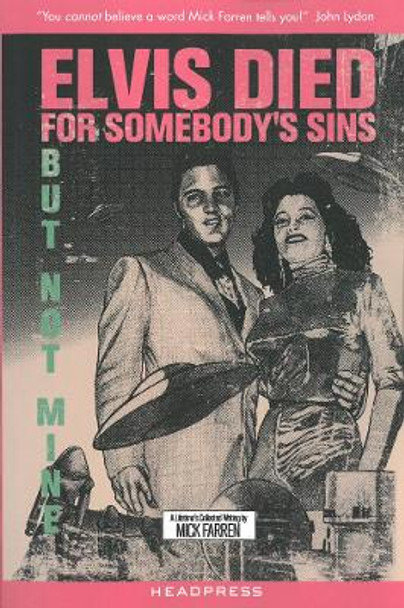 Elvis Died For Somebody's Sins...: But Not Mine: A Lifetime's Collected Writing by Mick Farren by Mick Farren 9781900486927