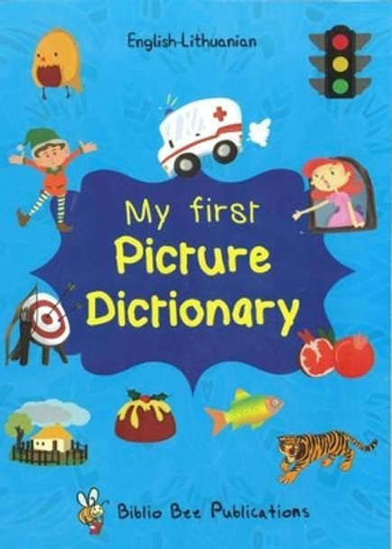My First Picture Dictionary English-Lithuanian: Over 1000 Words: 2016 by Maria Watson 9781908357830