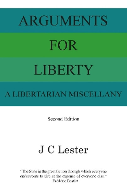 Arguments For Liberty: A Libertarian Miscellany by Jan Lester 9781908684622