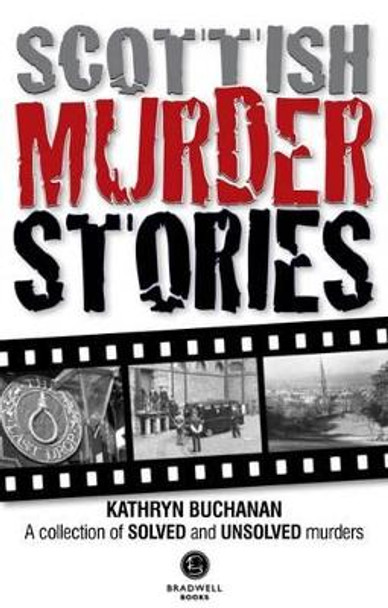 Scottish Murder Stories: A Selecetion of Solved and Unsolved Murders by Kathryn Buchanan 9781910551530