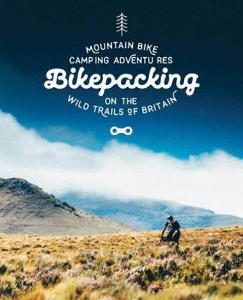 Bikepacking: Mountain Bike Camping Adventures on the Wild Trails of Britain by Laurence McJannet 9781910636084