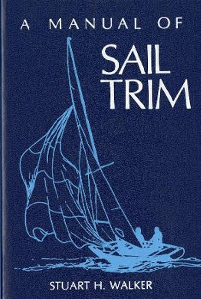 The Manual of Sail Trim by Stuart H. Walker 9780393032963