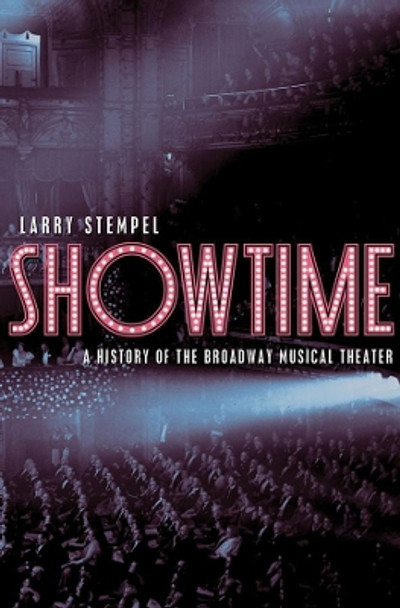 Showtime: A History of the Broadway Musical Theater by Larry Stempel 9780393067156