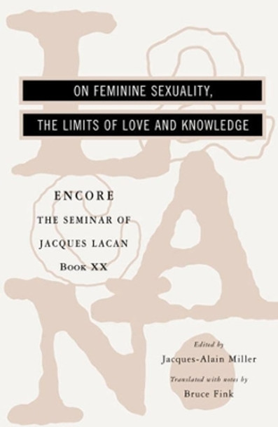 The Seminar of Jacques Lacan: On Feminine Sexuality, the Limits of Love and Knowledge by Jacques Lacan 9780393319163