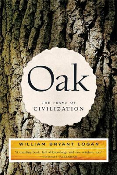 Oak: The Frame of Civilization by William Bryant Logan 9780393327786