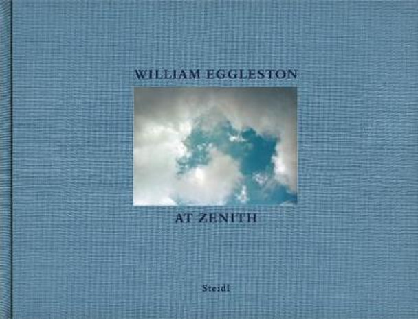 William Eggleston: At Zenith by William Eggleston, III