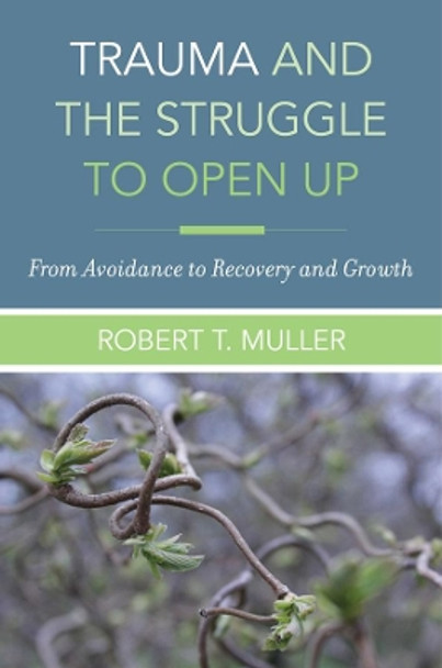 Trauma and the Struggle to Open Up: From Avoidance to Recovery and Growth by Robert T. Muller 9780393712261