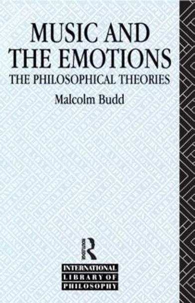 Music and the Emotions: The Philosophical Theories by Malcolm Budd 9780415087797