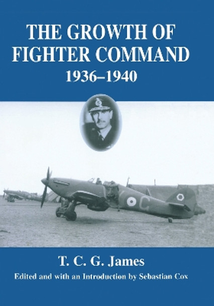 Growth of Fighter Command, 1936-1940: Air Defence of Great Britain, Volume 1 by T. C. G. James 9780415761277