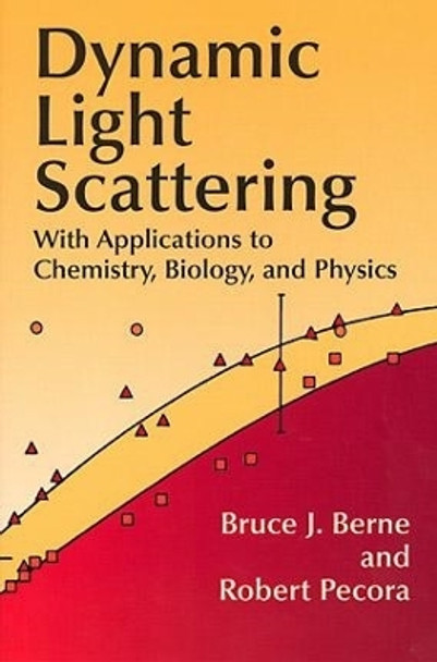 Dynamic Light Scattering: With Applications to Chemistry, Biology, and Physics by Bruce J. Berne 9780486411552