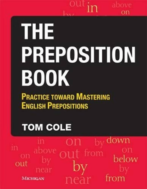 The Preposition Book with Preposition Pinball: Practice Toward Mastering English Prepositions by Tom Cole 9780472031665