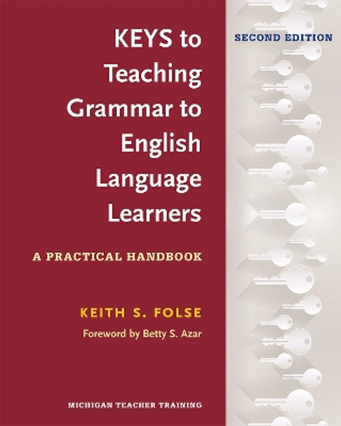 Keys to Teaching Grammar to English Language Learners: A Practical Handbook by Keith S. Folse 9780472036677