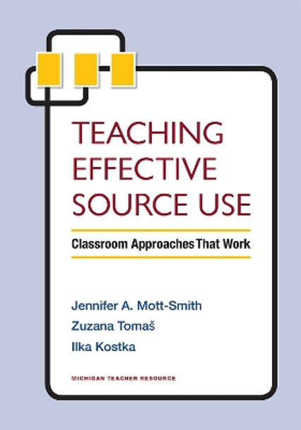 Teaching Effective Source Use: Classroom Approaches That Work by Zuzana Tomas 9780472036899