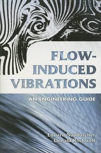 Flow-Induced Vibrations: An Engineering Guide by E. Naudascher 9780486442822