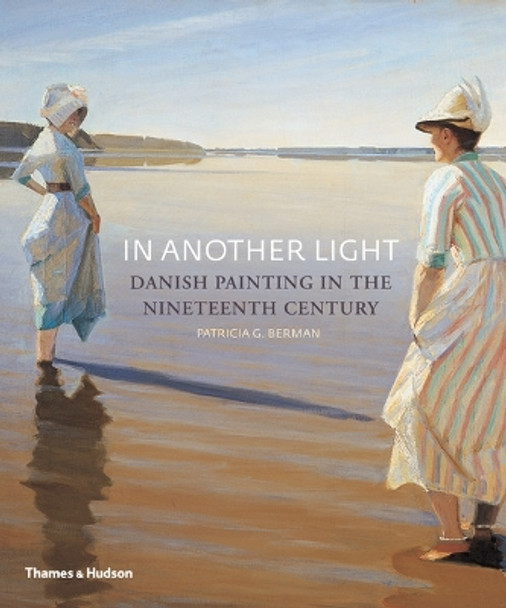 In Another Light: Danish Painting in the Nineteenth Century by Patricia G. Berman 9780500290989