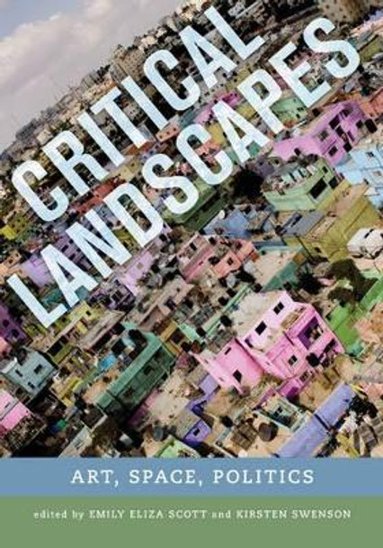 Critical Landscapes: Art, Space, Politics by Emily Eliza Scott 9780520285491