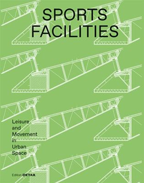 Sports Facilities: Leisure and Movement in Urban Space by Sandra Hofmeister