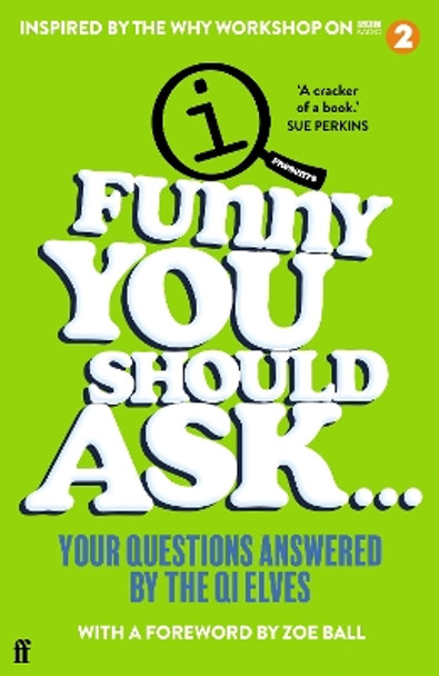 Funny You Should Ask . . .: Your Questions Answered by the QI Elves by QI Elves 9780571369058