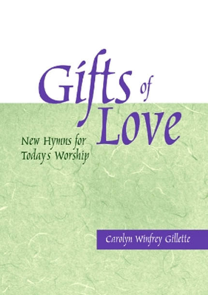 Gifts of Love: New Hymns for Today's Worship by Carolyn Winfrey Gillette 9780664501341