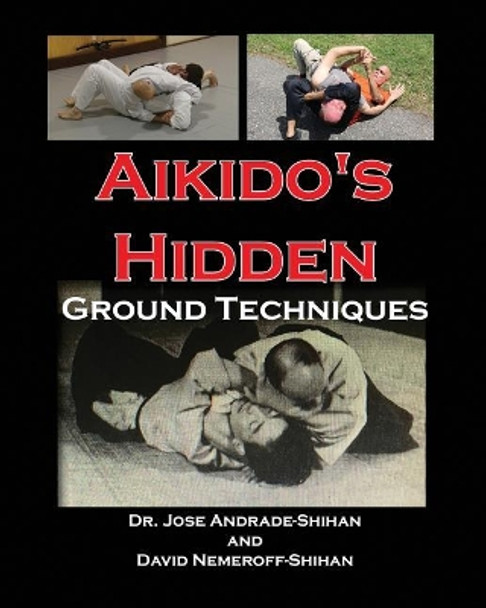 Aikido's Hidden Ground Techniques by David B Nemeroff 9780692199862