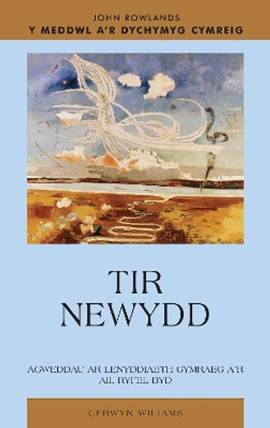 Tir Newydd: Llenyddiaeth Gymraeg a'r Ail Ryfel Byd by Gerwyn Williams 9780708319116