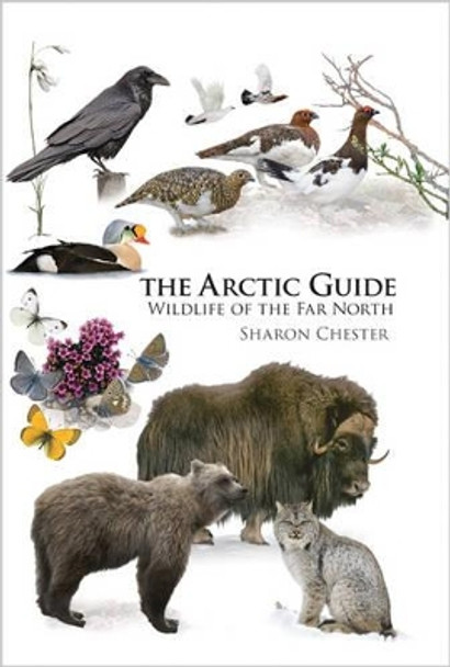 The Arctic Guide: Wildlife of the Far North by Sharon R. Chester 9780691139753