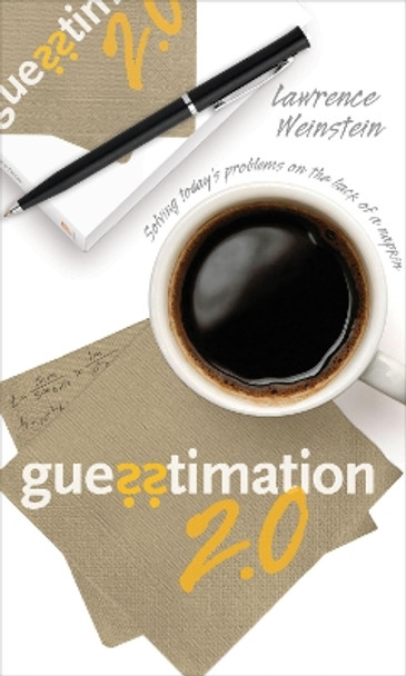 Guesstimation 2.0: Solving Today's Problems on the Back of a Napkin by Lawrence Weinstein 9780691150802