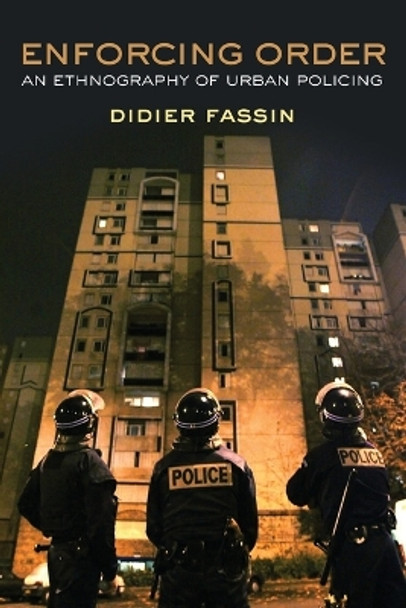 Enforcing Order: An Ethnography of Urban Policing by Didier Fassin 9780745664804