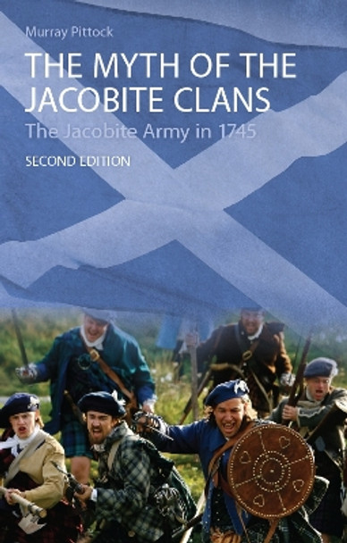 The Myth of the Jacobite Clans: The Jacobite Army in 1745 by Professor Murray Pittock 9780748627578