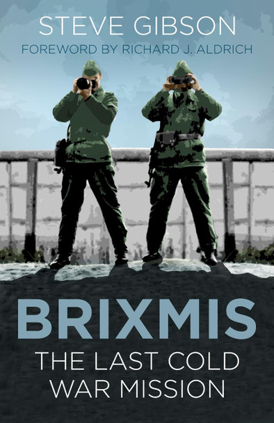 BRIXMIS: The Last Cold War Mission by Steve Gibson 9780750987721