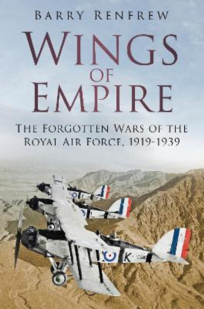 Wings of Empire: The Forgotten Wars of the Royal Air Force, 1919-1939 by Barry Renfrew 9780750989381