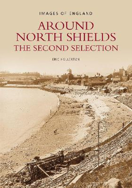 Around North Shields by Eric Hollerton 9780752421575