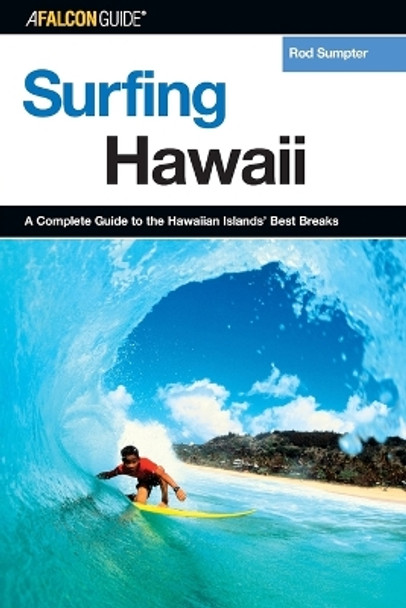 Surfing Hawaii: A Complete Guide To The Hawaiian Islands' Best Breaks by Rod Sumpter 9780762731312