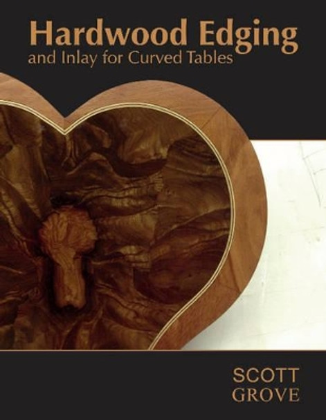 Hardwood Edging and Inlay for Curved Tables by Scott Grove 9780764351181