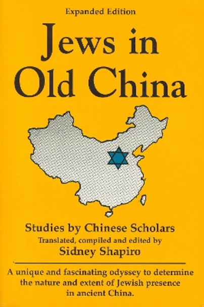 Jews in Old China: Studies by Chinese Scholars -- Expanded Edition by Sidney Shapiro 9780781808330