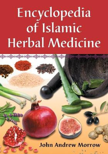 Encyclopedia of Islamic Herbal Medicine by John Andrew Morrow 9780786447077