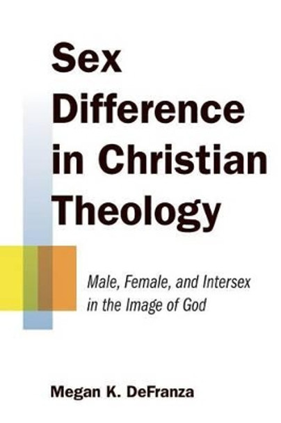 Sex Difference in Christian Theology: Male, Female, and Intersex in the Image of God by Megan K. DeFranza 9780802869821