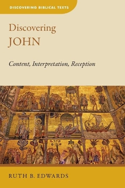 Discovering John: Content, Interpretation, Reception by Ruth B Edwards 9780802872401