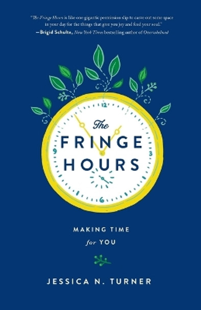 The Fringe Hours: Making Time for You by Jessica N. Turner 9780800723484