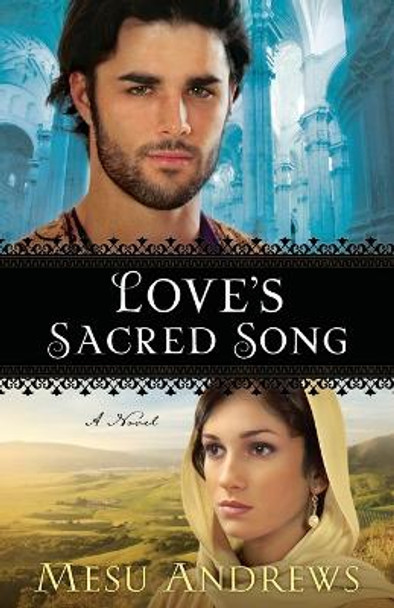 Love's Sacred Song: A Novel by Mesu Andrews 9780800734084