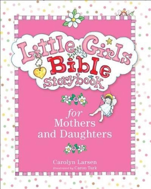 Little Girls Bible Storybook for Mothers and Daughters by Carolyn Larsen 9780801015472