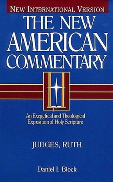 Judges, Ruth: An Exegetical and Theological Exposition of Holy Scripture by Daniel I. Block 9780805401066