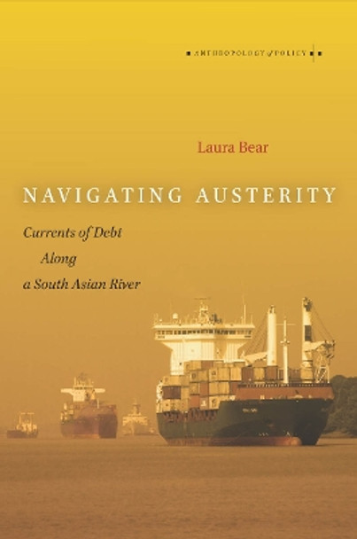 Navigating Austerity: Currents of Debt along a South Asian River by Laura Bear 9780804795531